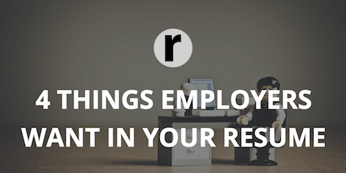 4 Things Employers Want to See in Your Resume