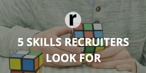 5 Skills Recruiters Look for on Your Resume